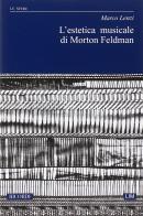 L' estetica musicale di Morton Feldman di Marco Lenzi edito da Casa Ricordi