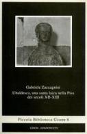 Ubaldesca, una santa laica nella Pisa dei secoli XII-XIII di Gabriele Zaccagnini edito da Edizioni ETS
