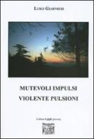 Mutevoli impulsi violente pulsioni di Luigi Giarnieri edito da Montedit