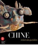 Chine: trésors du quotidien. Sur les traces de François Dautresme edito da Skira
