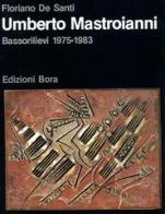 Umberto Mastroianni. Bassorilievi 1975-1983 di Floriano De Santi edito da Bora