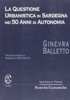 La questione urbanistica in Sardegna nei 50 anni di Autonomia di Ginevra Balletto edito da CUEC Editrice