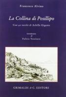 La collina di Posillipo. Con 42 tavole di Francesco Alvino edito da Grimaldi & C.