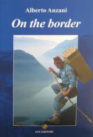On the border. Ediz. inglese di Alberto Anzani edito da Sax Editore