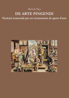 De arte pingendi. Nozioni essenziali per un restauratore di opere d'arte di Michele Papi edito da Youcanprint