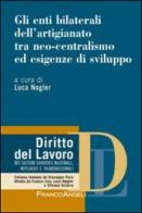 Gli enti bilaterali dell'artigianato tra neo-centralismo ed esigenze di sviluppo edito da Franco Angeli