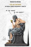 Vita di Socrate, un poema storico filosofico a sonetti di Francesco Deiana edito da SuiGeneris