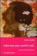 Juke-box per uomini soli di Elvis Crotti edito da ExCogita
