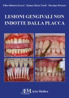 Lesioni gengivali non indotte dalla placca di Felice Roberto Grassi, Gianna Maria Nardi, Massimo Petruzzi edito da Acta Medica Edizioni