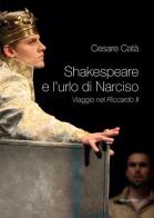 Shakespeare e l'urlo di Narciso. Viaggio nel «Riccardo II» di Cesare Catà edito da Aguaplano