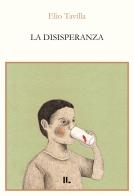La disisperanza di Elio Tavilla edito da Interno Libri Edizioni
