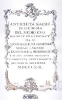 Antichità di Chioggia sacre e profane scelte da S.E.mons Giannagostino Gradenigo vescovo clugiense e disegnate da Giovanni Grevembroch nel 1763. Illustrate da mons. di Giovanni Grevembroch edito da Nuova Scintilla