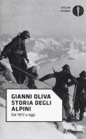 Storia degli alpini. Dal 1872 a oggi di Gianni Oliva edito da Mondadori