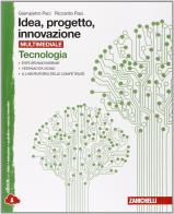 Idea, progetto, innovazione. Tecnologia-Disegno. Per la Scuola media. Con espansione online di Giampietro Paci, Riccardo Paci edito da Zanichelli