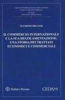 Il commercio internazionale e la sua regolamentazione: una storia dei trattati economici e commerciali di Maurizio Orlandi edito da CEDAM