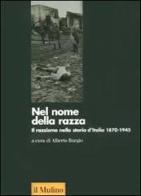 Nel nome della razza. Il razzismo nella storia d'Italia 1870-1945 edito da Il Mulino