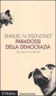 Paradossi della democrazia. Verso democrazie illiberali? di Shmuel N. Eisenstadt edito da Il Mulino