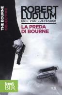 La preda di Bourne di Robert Ludlum, Eric Van Lustbader edito da Rizzoli