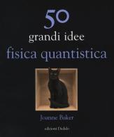 50 grandi idee. Fisica quantistica di Joanne Baker edito da edizioni Dedalo