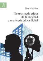 De una teoría crítica de la sociedad a una teoría crítica digital di Marco Marian edito da Aracne