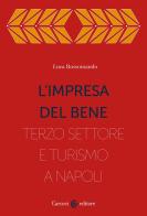 L'impresa del bene. I Quartieri spagnoli, fra Terzo settore e turistificazione di Luca Rossomando edito da Carocci