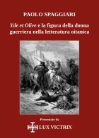 Yde et Olive e la figura della donna guerriera nella letteratura oitanica di Paolo Spaggiari edito da Youcanprint