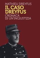 Il caso Dreyfus. Cronaca di un'ingiustizia di Mathieu Dreyfus edito da Castelvecchi