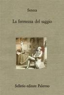 La fermezza del saggio di Lucio Anneo Seneca edito da Sellerio Editore Palermo