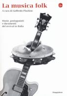 La musica folk. Storie, protagonisti e documenti del revival in Italia edito da Il Saggiatore