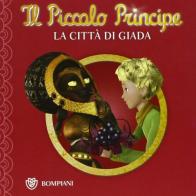 Il Piccolo Principe. La città di Giada edito da Bompiani