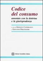 Codice del consumo annotato con la dottrina e la giurisprudenza edito da Edizioni Scientifiche Italiane