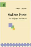 Guglielmo Ferrero. Una biografia intellettuale di Lorella Cedroni edito da Aracne