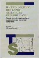 Il ceto politico del Lazio nell'Italia repubblicana. Dinamiche della rappresentanza e costruzione del consenso (1946-1963) edito da Franco Angeli