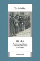 Gli altri. Fascismo repubblicano e comunità nel torinese (1943-1945) di Nicola Adduci edito da Franco Angeli