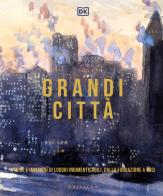 DK Grandi città. Storie e immagini di luoghi indimenticabili, dalla fondazione a oggi edito da Gribaudo