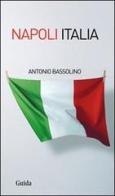 Napoli Italia di Antonio Bassolino edito da Guida