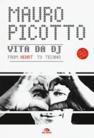 Vita da DJ. From heart to techno. Con CD Audio di Mauro Picotto edito da Arcana