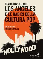 Los Angeles e le radici della cultura pop di Claudio Castellacci edito da Odoya
