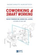 Coworking & smart working. Nuove tendenze nel modo di lavorare. Completo di casi reali. Nuova ediz. di Massimo Gianquitto, Mauro Battocchi edito da EPC