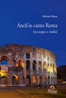 Anch'io canto Roma (tra sogno e realtà) di Michele Rizzo edito da Pensa Multimedia