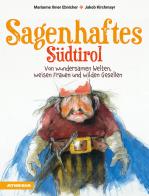Sagenhaftes Südtirol. Von wundersamen Welten, weisen Frauen und wilden Gesellen di Marianne Ilmer Ebnicher edito da Athesia