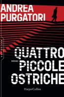 Quattro piccole ostriche di Andrea Purgatori edito da HarperCollins Italia