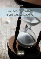 La vita, il tempo, l'amore, la morte di Pasquale D'Alterio edito da Booksprint