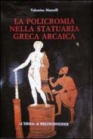 La policromia nella statuaria greca arcaica di Valentina Manzelli edito da L'Erma di Bretschneider