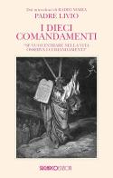 I dieci comandamenti. «Se vuoi entrare nella vita osserva i comandamenti"» di Livio Fanzaga edito da SugarCo