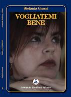 Vogliatemi bene di Stefania Grassi edito da Armando Siciliano Editore