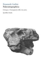 Palæontographica. Il disegno e l'immaginario della vita antica di Emanuele Garbin edito da Quodlibet
