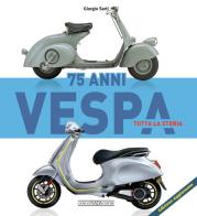 Vespa 75 anni tutta la storia di Giorgio Sarti edito da Nada