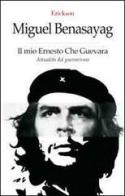 Il mio Ernesto Che Guevara. Attualità del guevarismo di Miguel Benasayag edito da Centro Studi Erickson