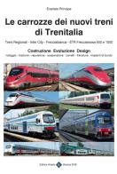 Le carrozze dei nuovi treni di Trenitalia. Costruzione, evoluzione, design di Evaristo Principe edito da Editrice Veneta